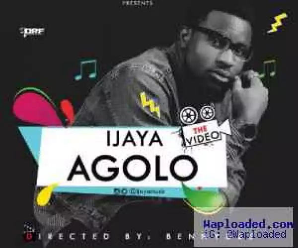 VIDEO: Ijaya – Agolo (Official)